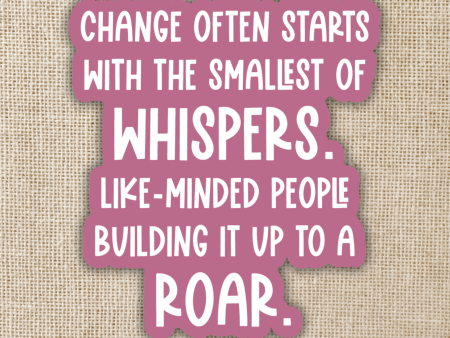 Change Starts With the Smallest of Whispers Sticker Online